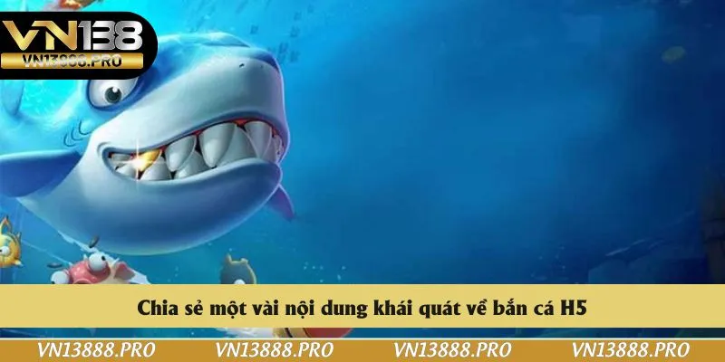Chia sẻ một vài nội dung khái quát về bắn cá H5