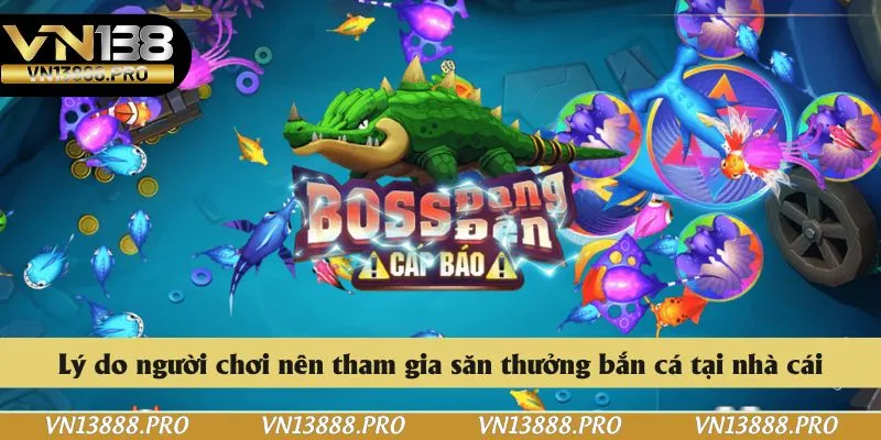 Lý do người chơi nên tham gia săn thưởng bắn cá tại nhà cái