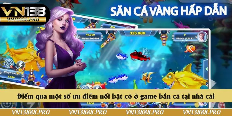 Điểm qua một số ưu điểm nổi bật có ở game bắn cá tại nhà cái