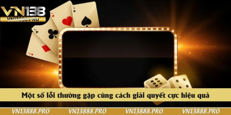 Một số lỗi thường gặp cùng cách giải quyết cực hiệu quả