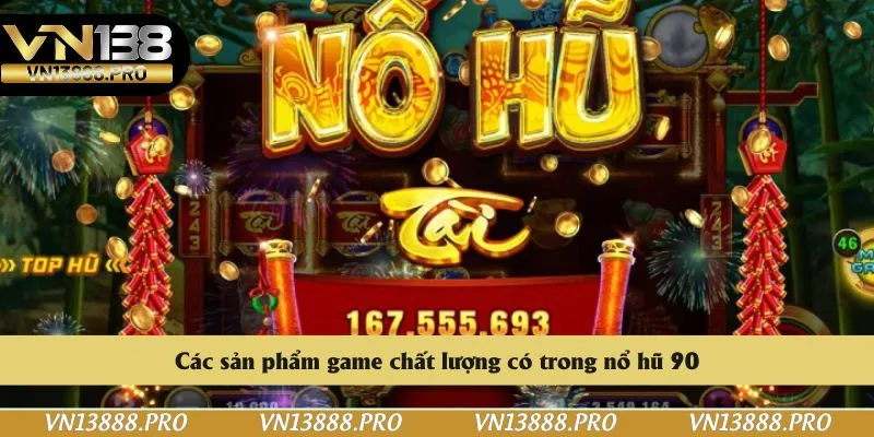 Các sản phẩm game chất lượng có trong nổ hũ 90