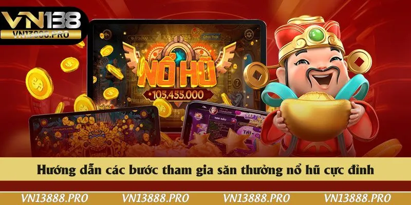 Hướng dẫn các bước tham gia săn thưởng nổ hũ cực đỉnh