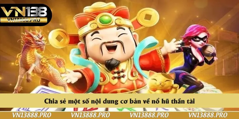 Chia sẻ một số nội dung cơ bản về nổ hũ thần tài
