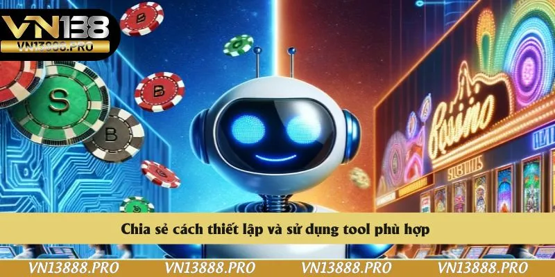 Chia sẻ cách thiết lập và sử dụng tool phù hợp 